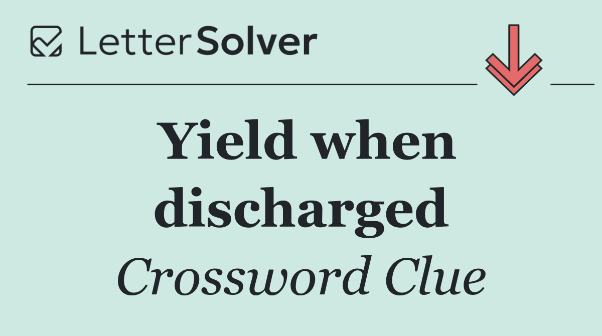 Yield when discharged