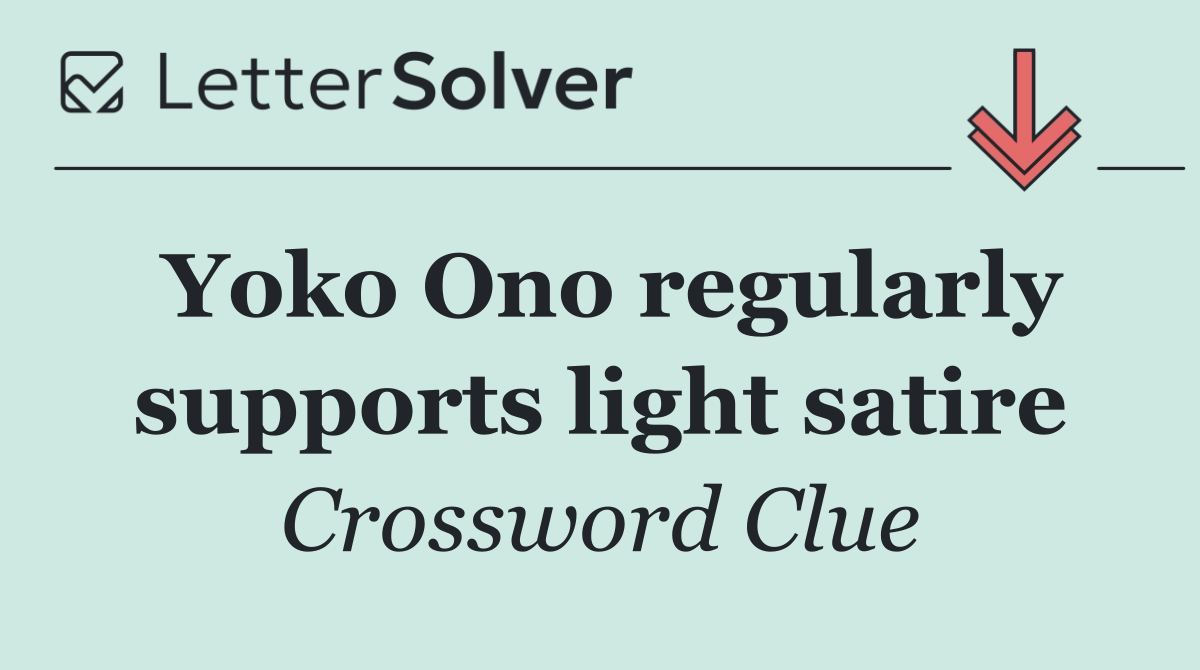 Yoko Ono regularly supports light satire