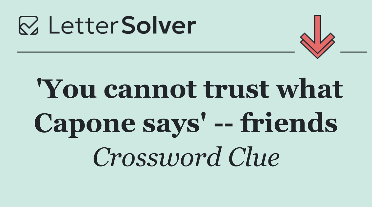 'You cannot trust what Capone says'    friends