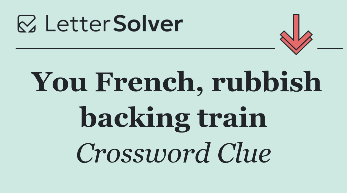 You French, rubbish backing train