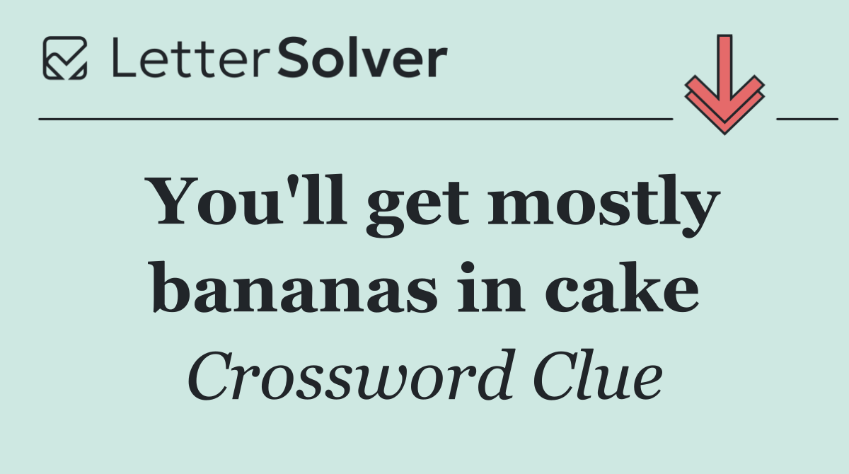 You'll get mostly bananas in cake