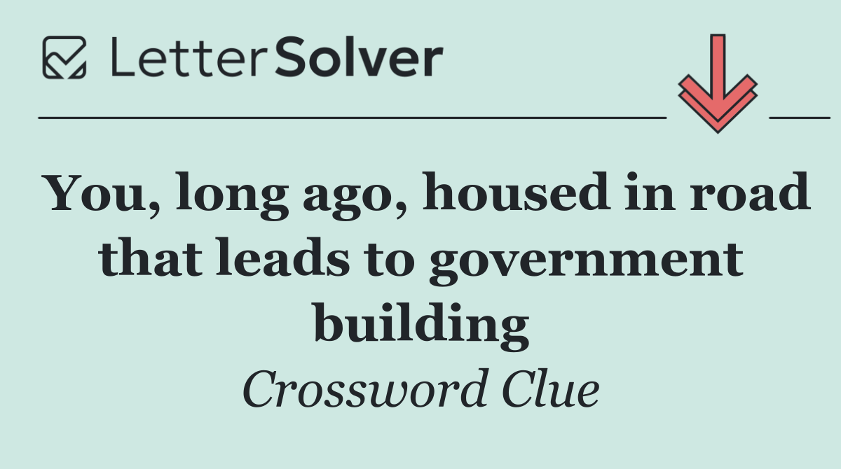 You, long ago, housed in road that leads to government building
