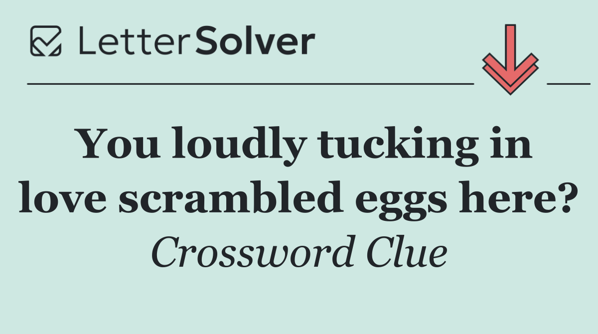 You loudly tucking in love scrambled eggs here?