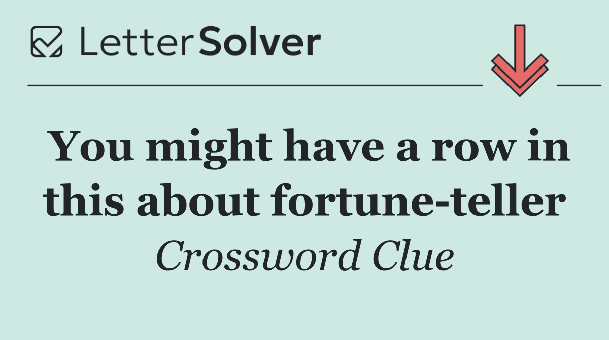You might have a row in this about fortune teller