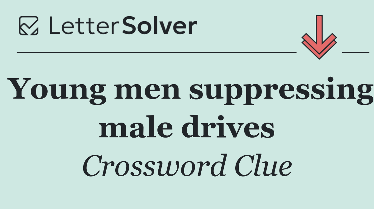 Young men suppressing male drives