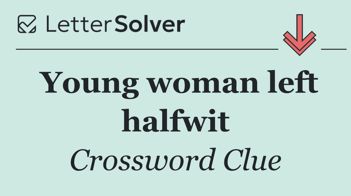 Young woman left halfwit