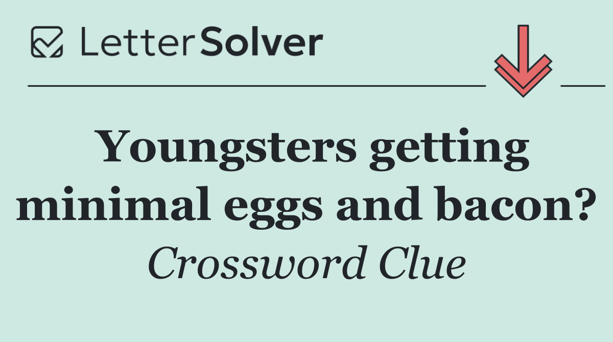 Youngsters getting minimal eggs and bacon?