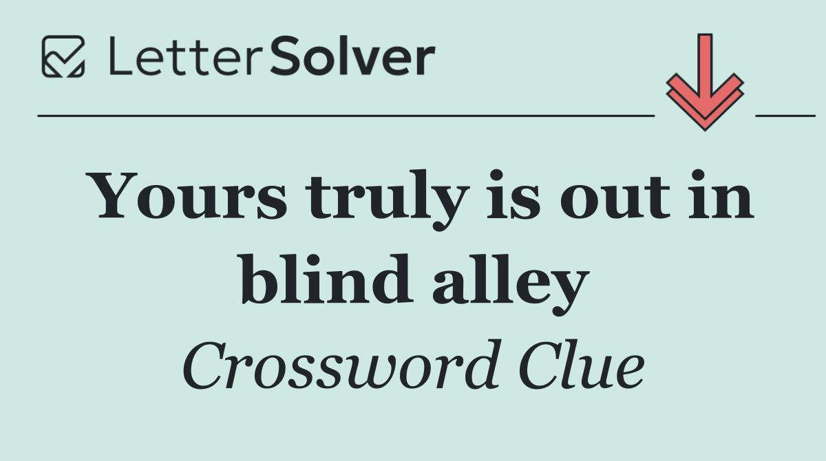 Yours truly is out in blind alley