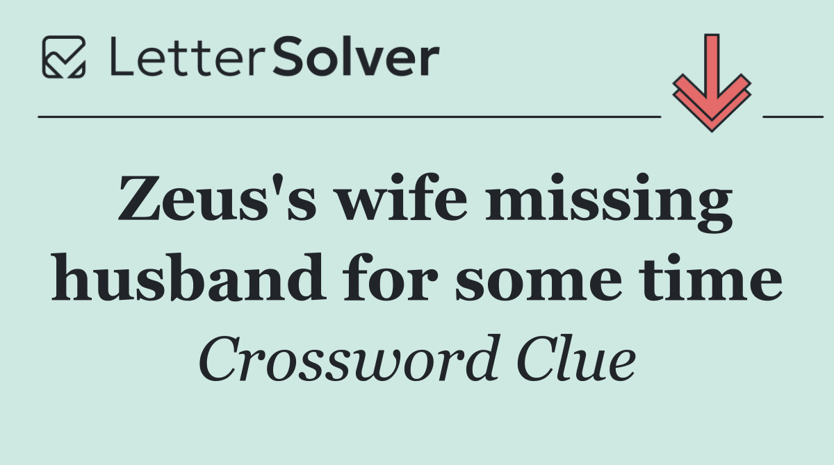 Zeus's wife missing husband for some time