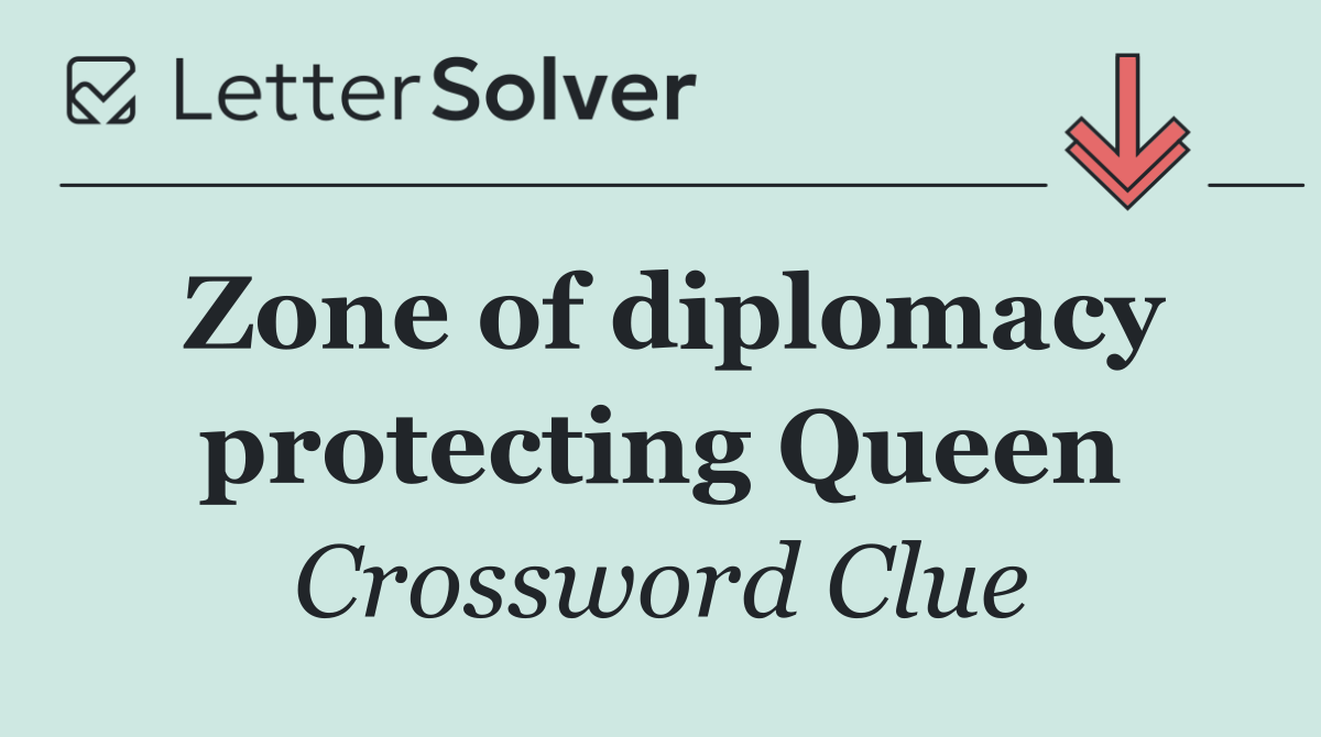 Zone of diplomacy protecting Queen