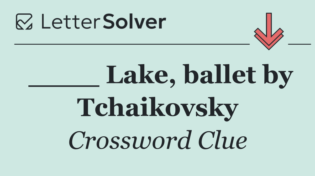 ____ Lake, ballet by Tchaikovsky