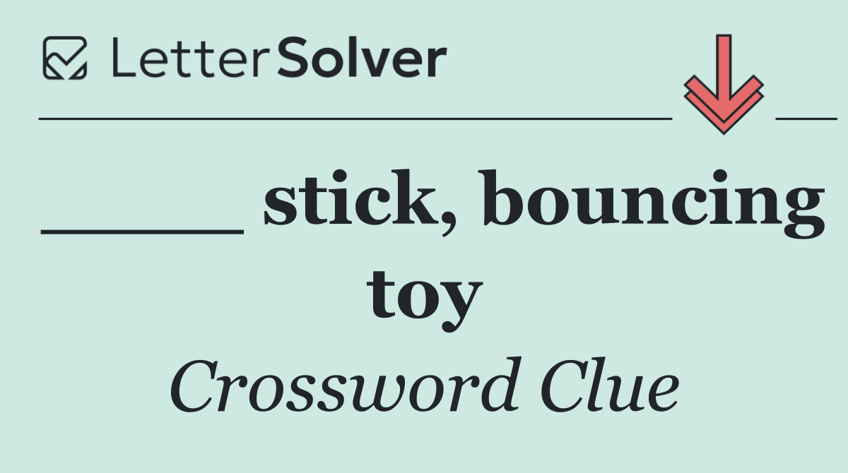 ____ stick, bouncing toy