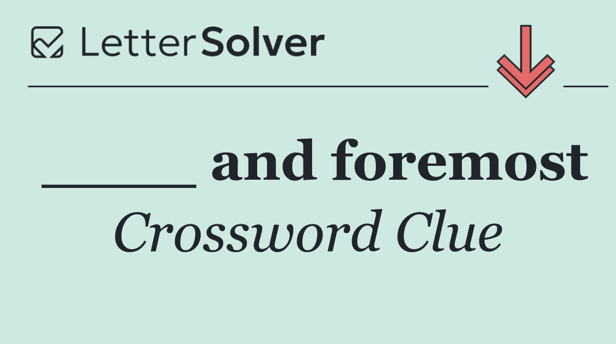 ____ and foremost