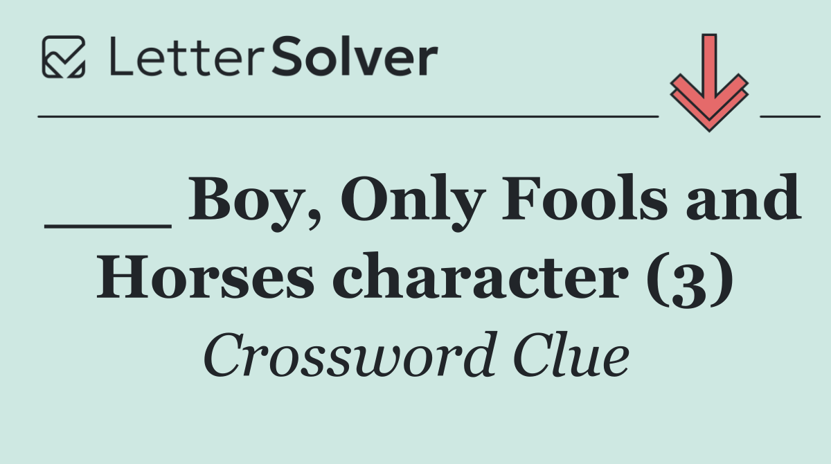 ___ Boy, Only Fools and Horses character (3)