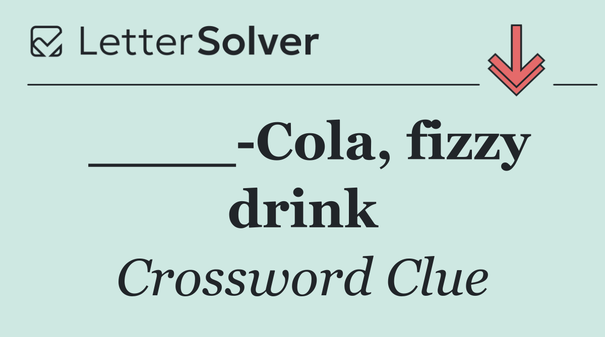 ____ Cola, fizzy drink