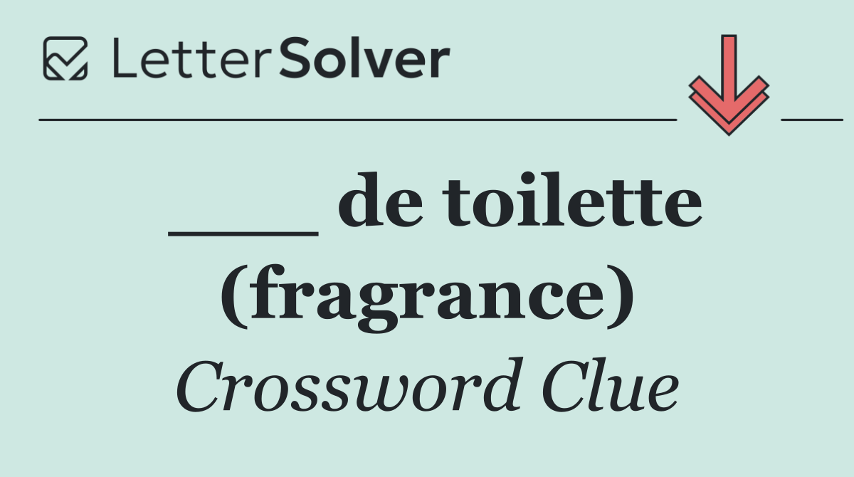___ de toilette (fragrance)