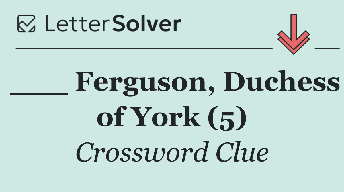 ___ Ferguson, Duchess of York (5)