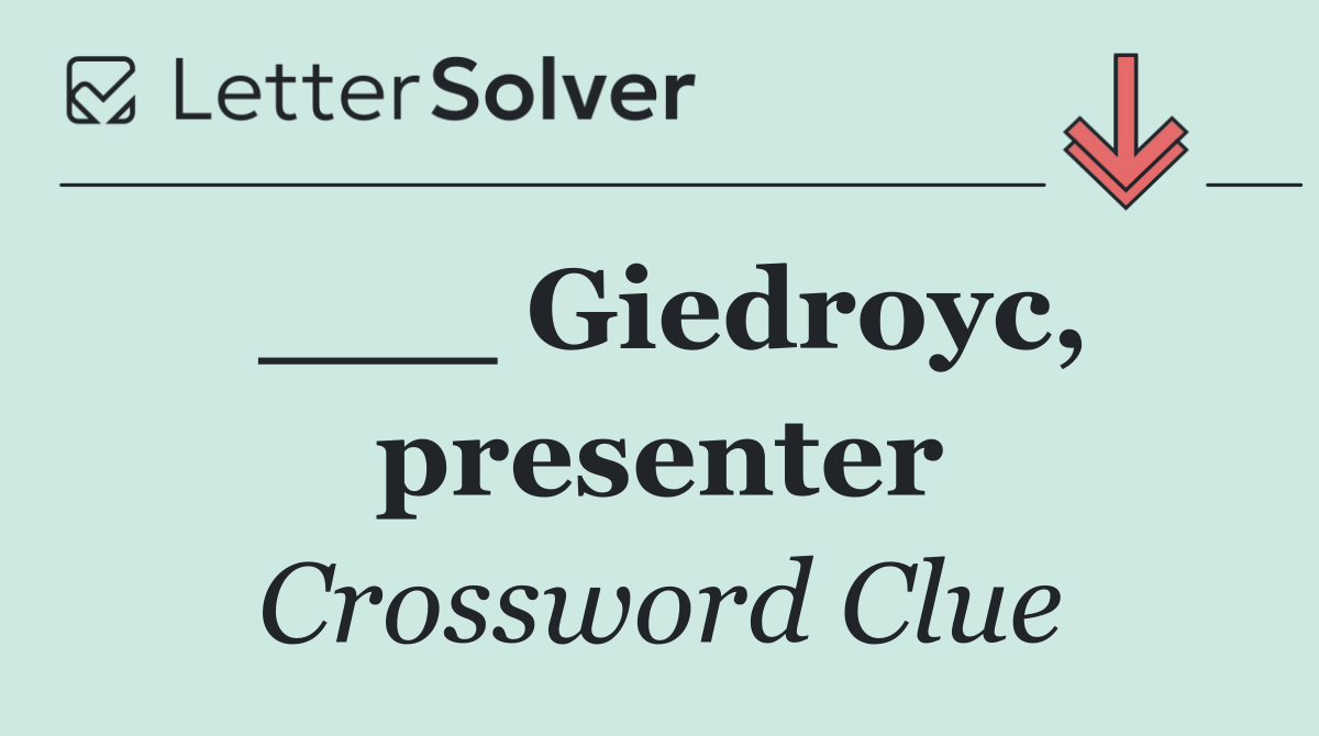 ___ Giedroyc, presenter
