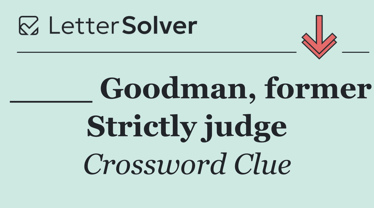 ____ Goodman, former Strictly judge