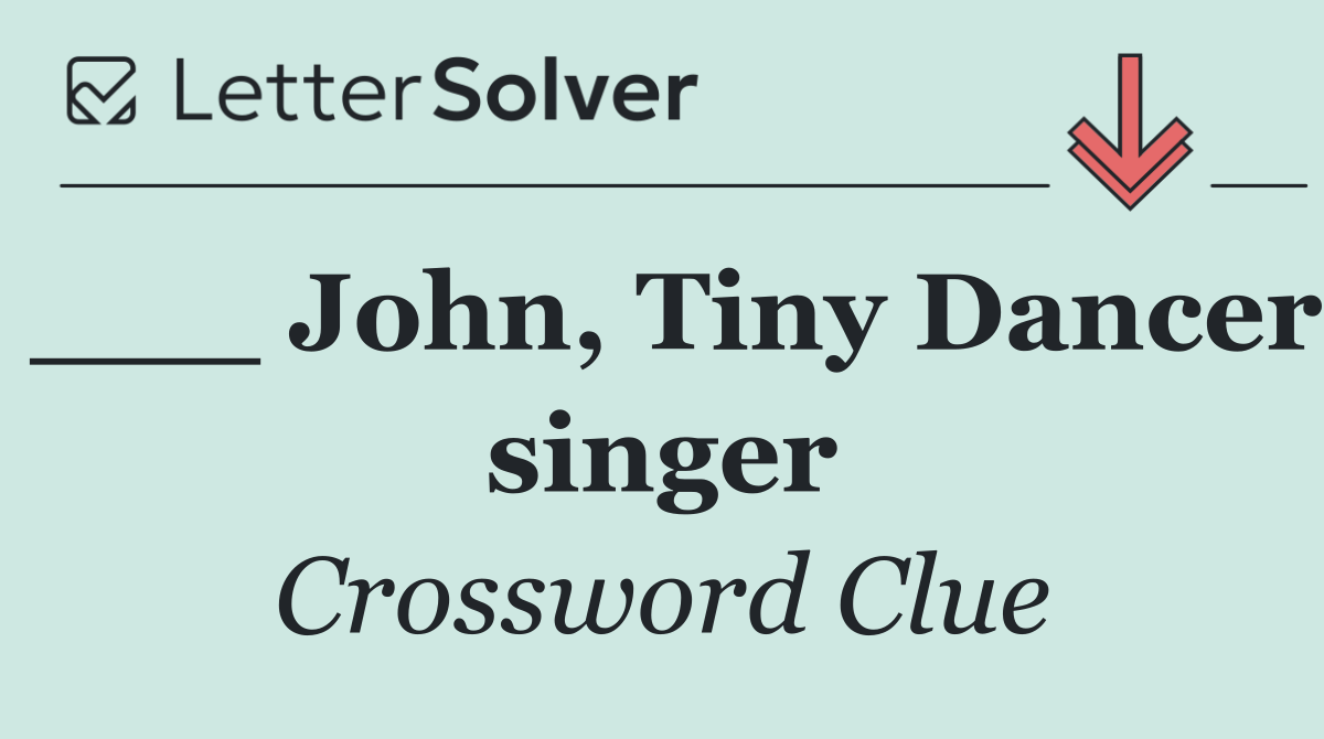 ___ John, Tiny Dancer singer