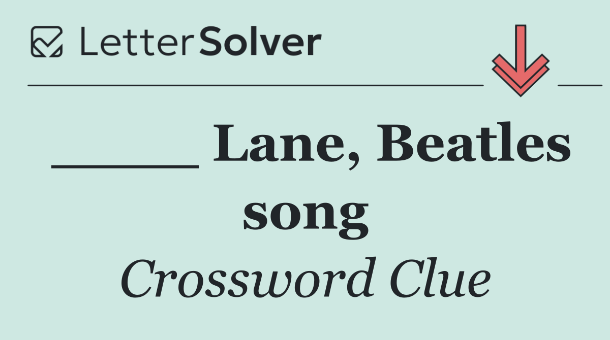 ____ Lane, Beatles song