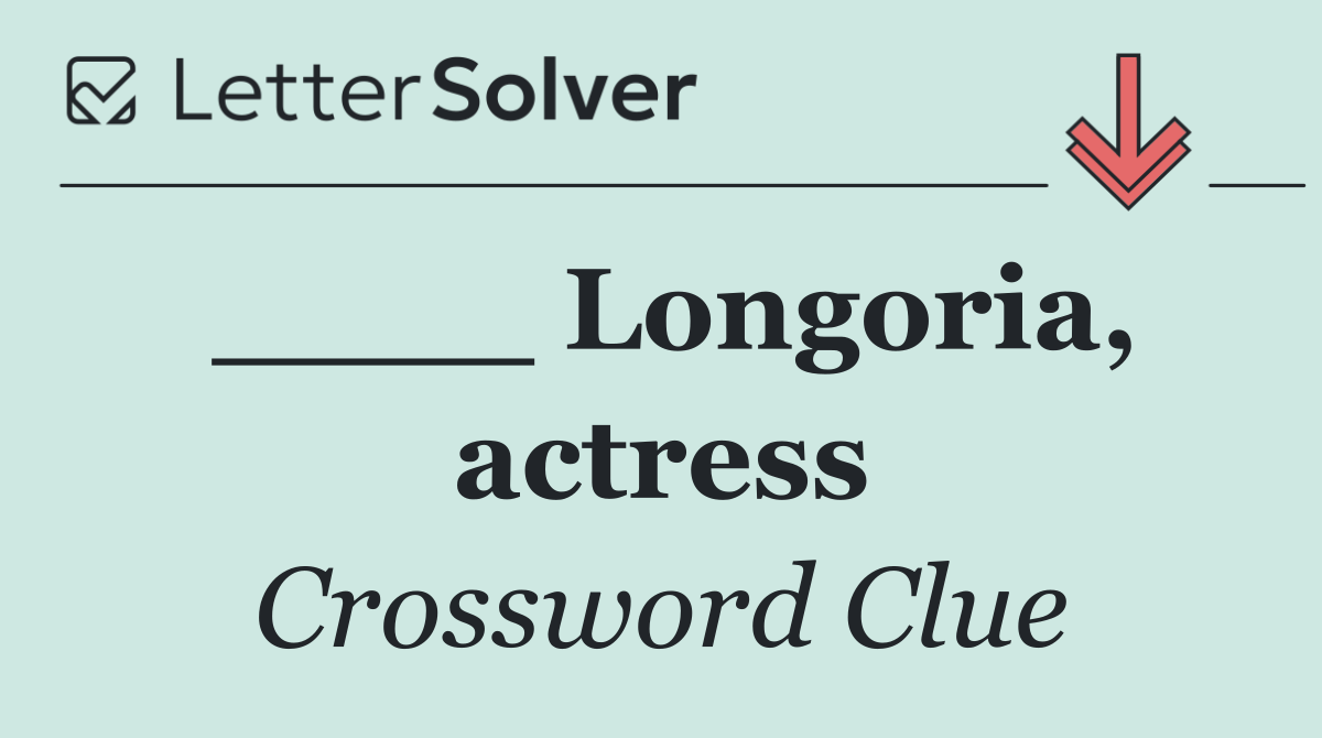 ____ Longoria, actress