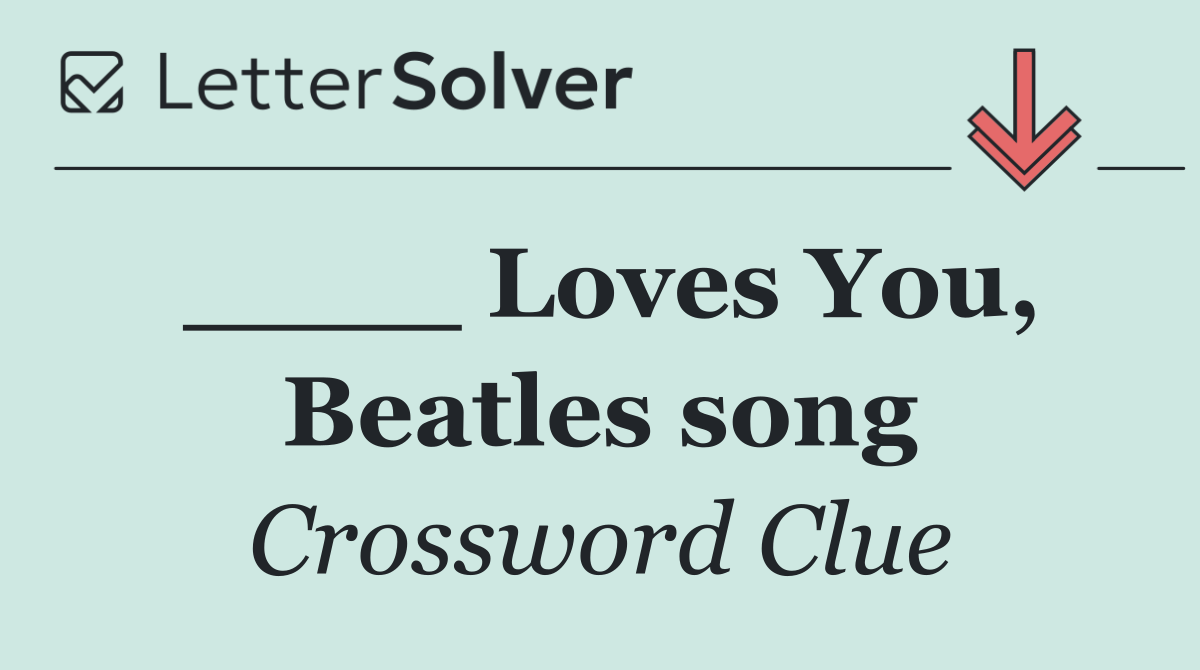 ____ Loves You, Beatles song