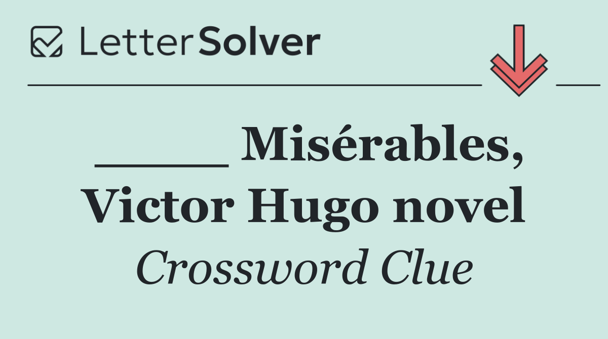 ____ Misérables, Victor Hugo novel