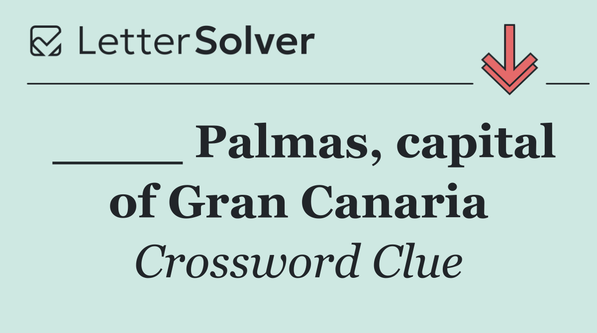 ____ Palmas, capital of Gran Canaria