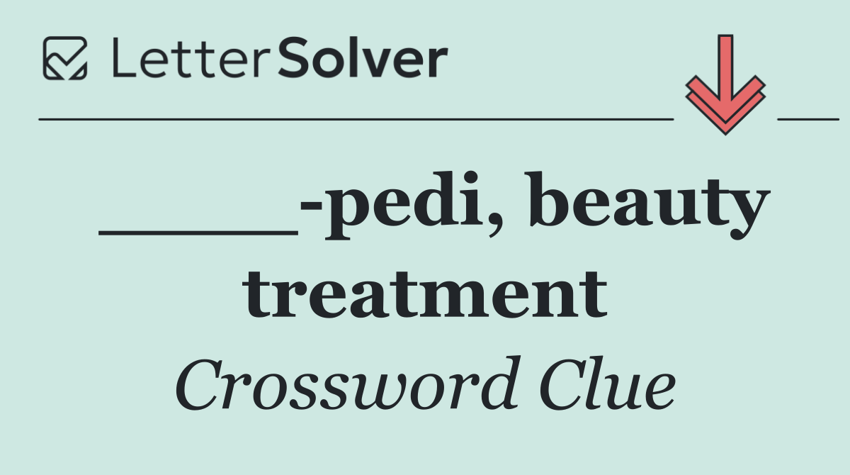____ pedi, beauty treatment