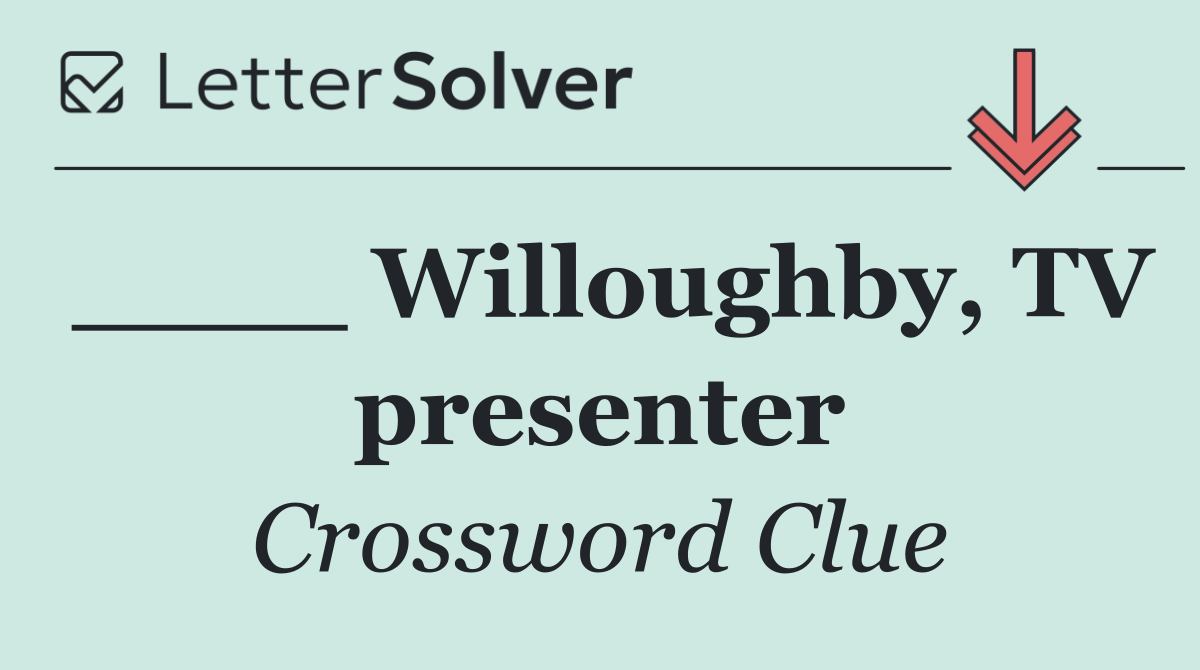 ____ Willoughby, TV presenter
