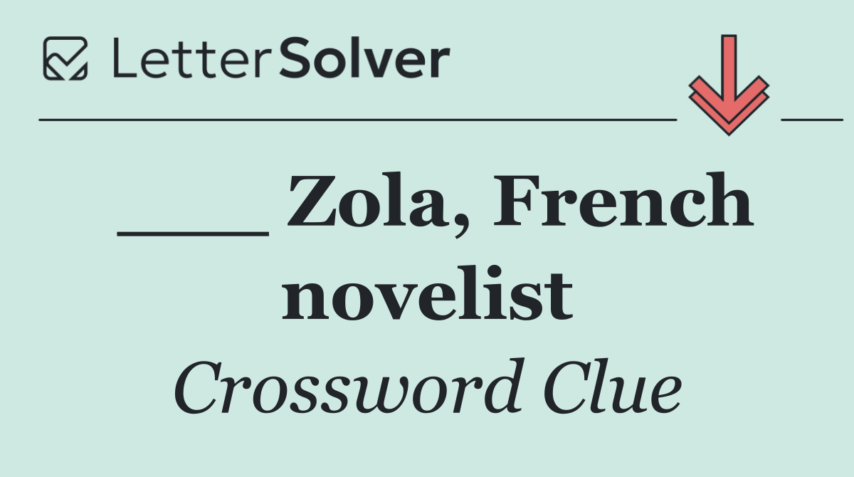 ___ Zola, French novelist