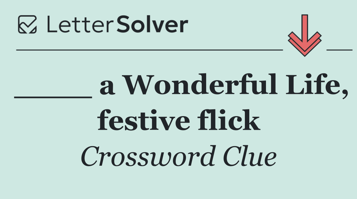 ____ a Wonderful Life, festive flick