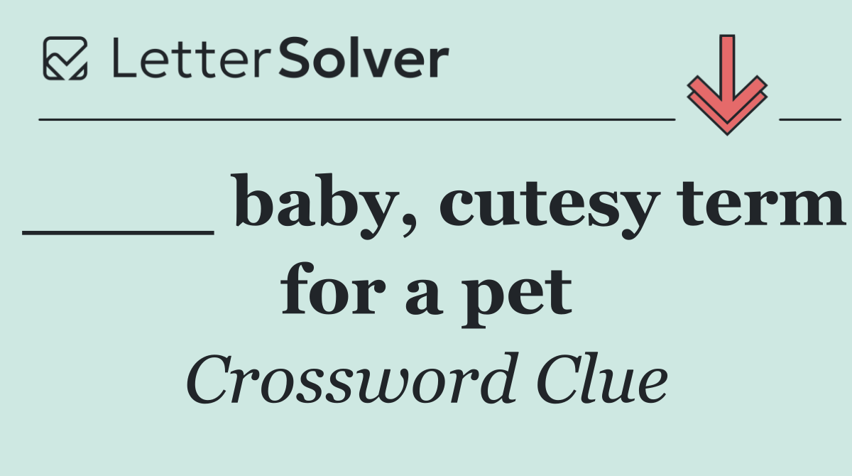 ____ baby, cutesy term for a pet