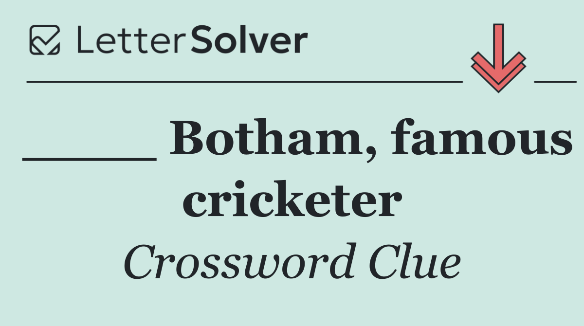 ____ Botham, famous cricketer