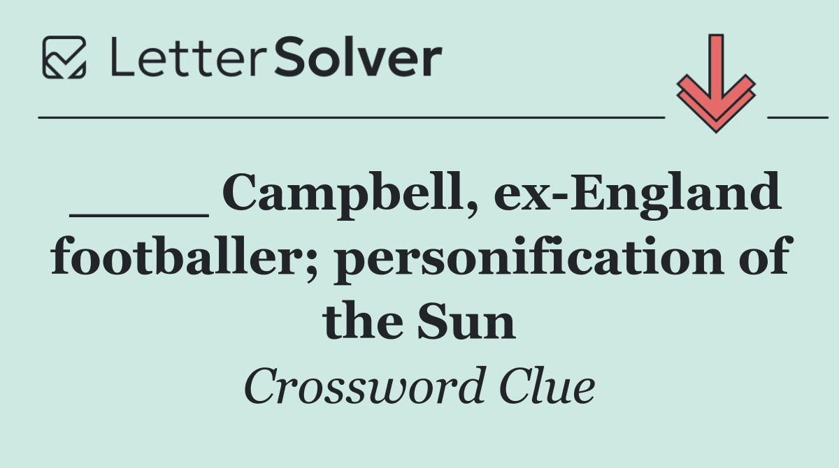 ____ Campbell, ex England footballer; personification of the Sun