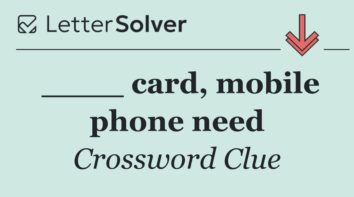 ____ card, mobile phone need