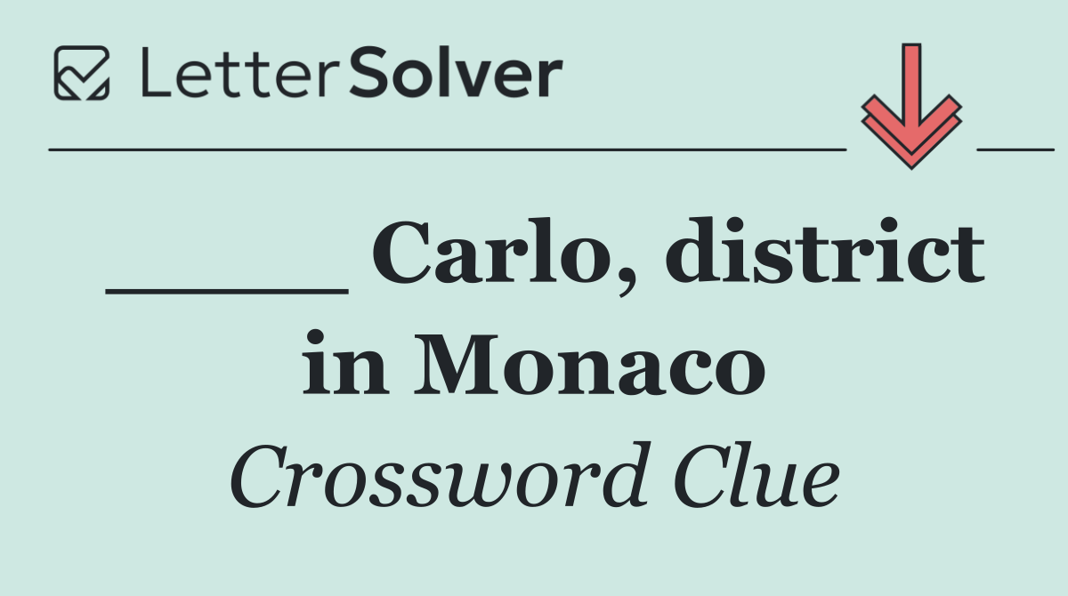 ____ Carlo, district in Monaco