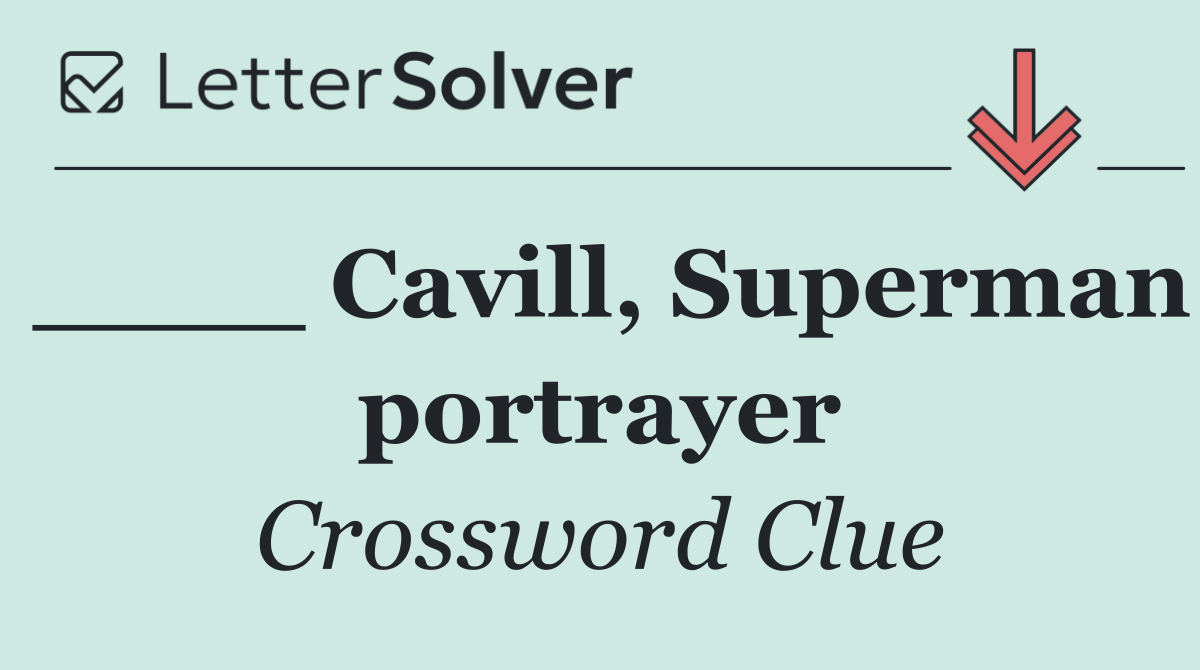 ____ Cavill, Superman portrayer