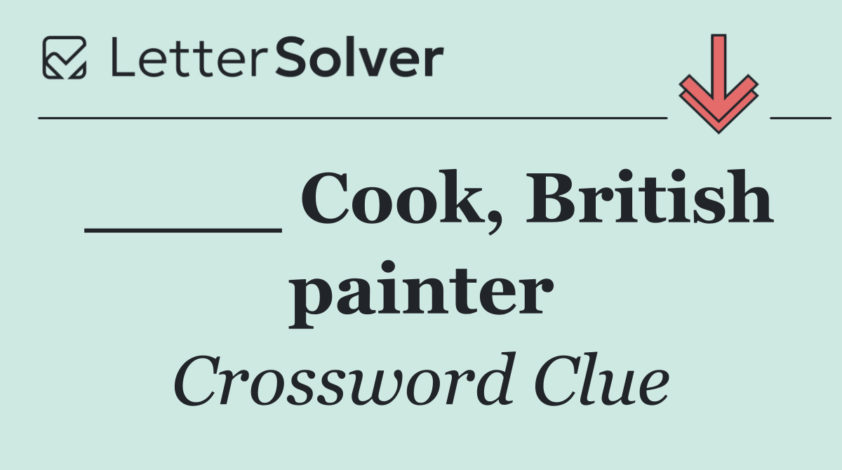 ____ Cook, British painter