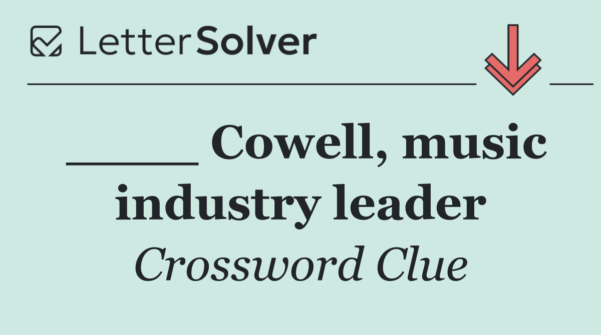 ____ Cowell, music industry leader
