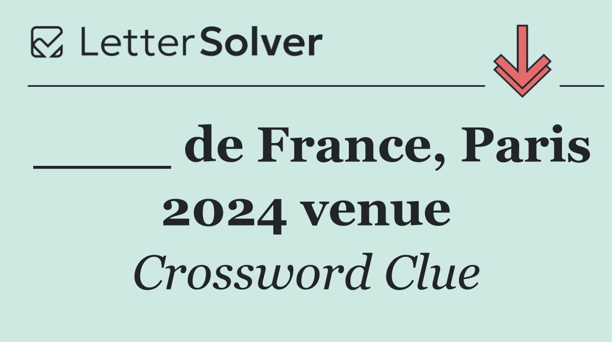 ____ de France, Paris 2024 venue