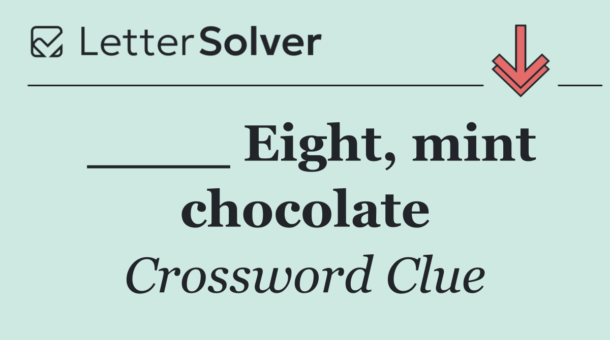 ____ Eight, mint chocolate