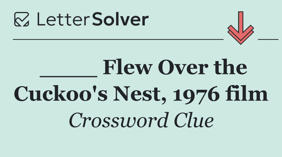 ____ Flew Over the Cuckoo's Nest, 1976 film