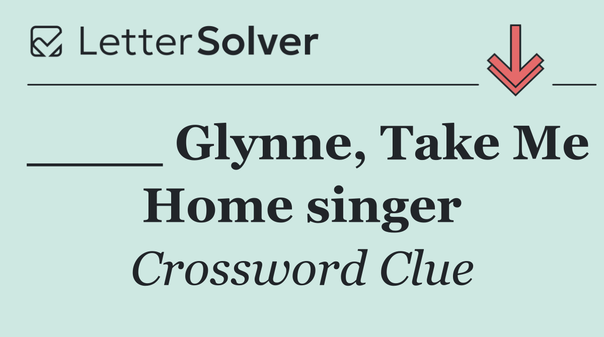 ____ Glynne, Take Me Home singer