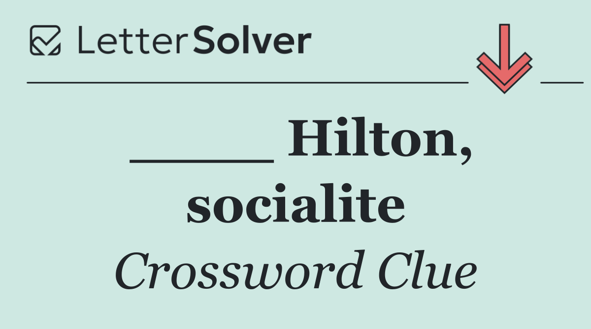 ____ Hilton, socialite