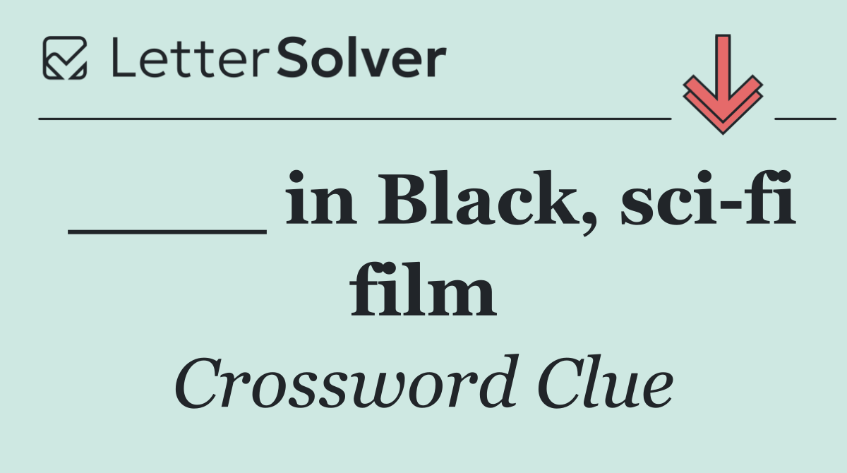 ____ in Black, sci fi film