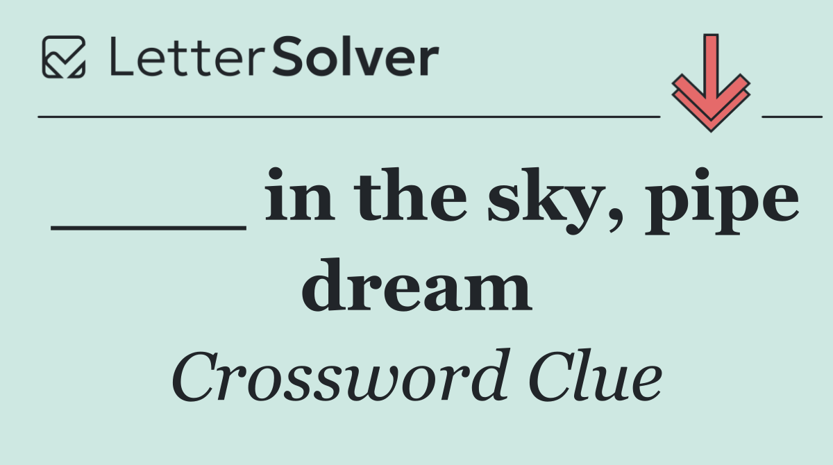 ____ in the sky, pipe dream
