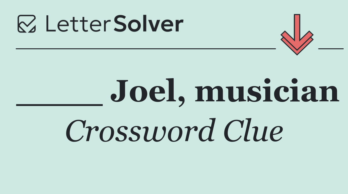 ____ Joel, musician
