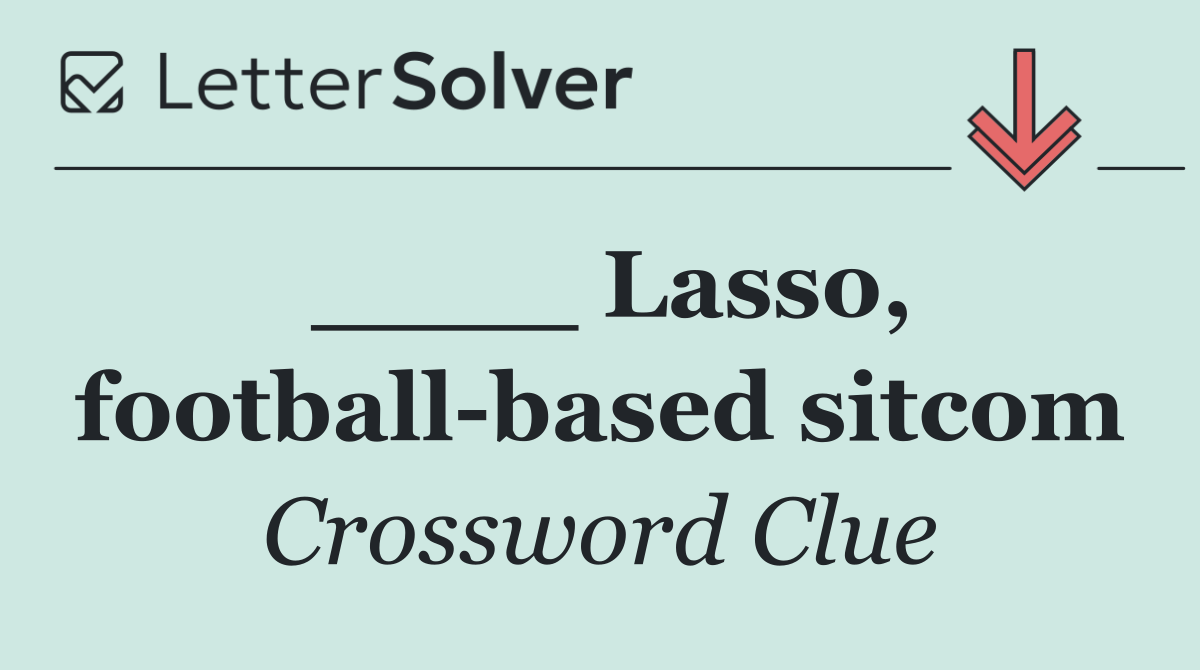 ____ Lasso, football based sitcom